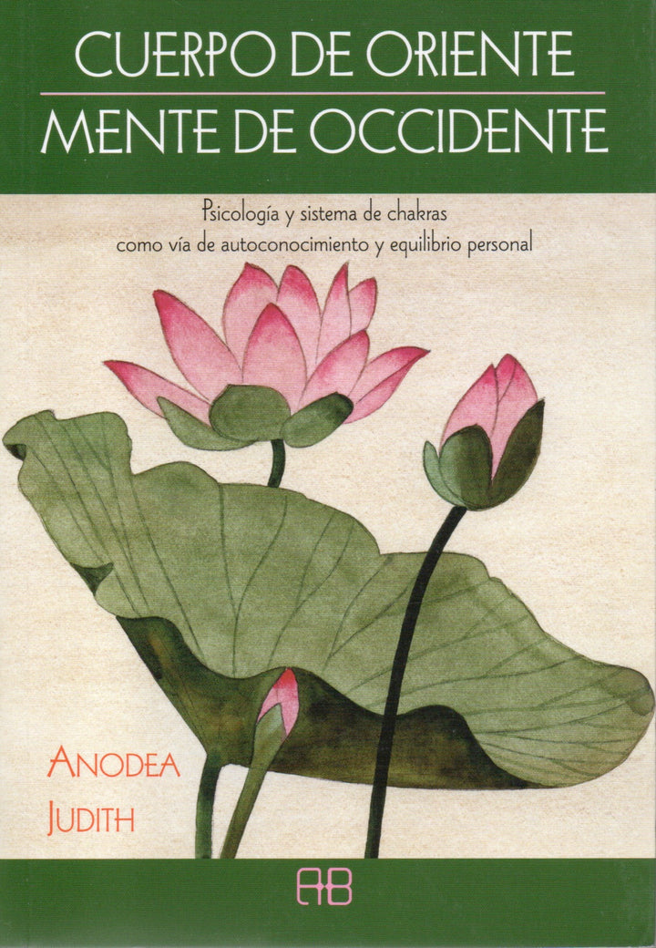 Cuerpo de Oriente  Mente de Occidente   Psicología y Sistema de Chakras como vía de Autoconocimiento y Equilibrio Personal