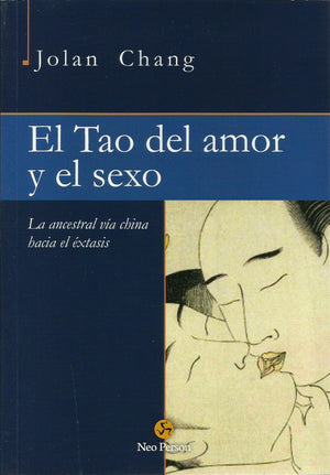 El Tao del Amor y del Sexo   La Ancestral Vía China hacia el Éxtasis
