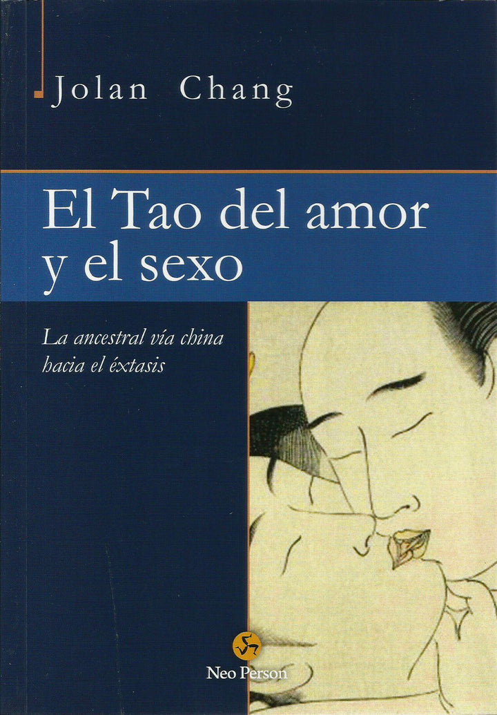 El Tao del Amor y del Sexo   La Ancestral Vía China hacia el Éxtasis