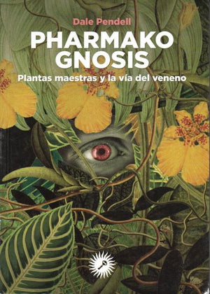 Pharmako Gnosis   Plantas Maestras y la Vía del Veneno