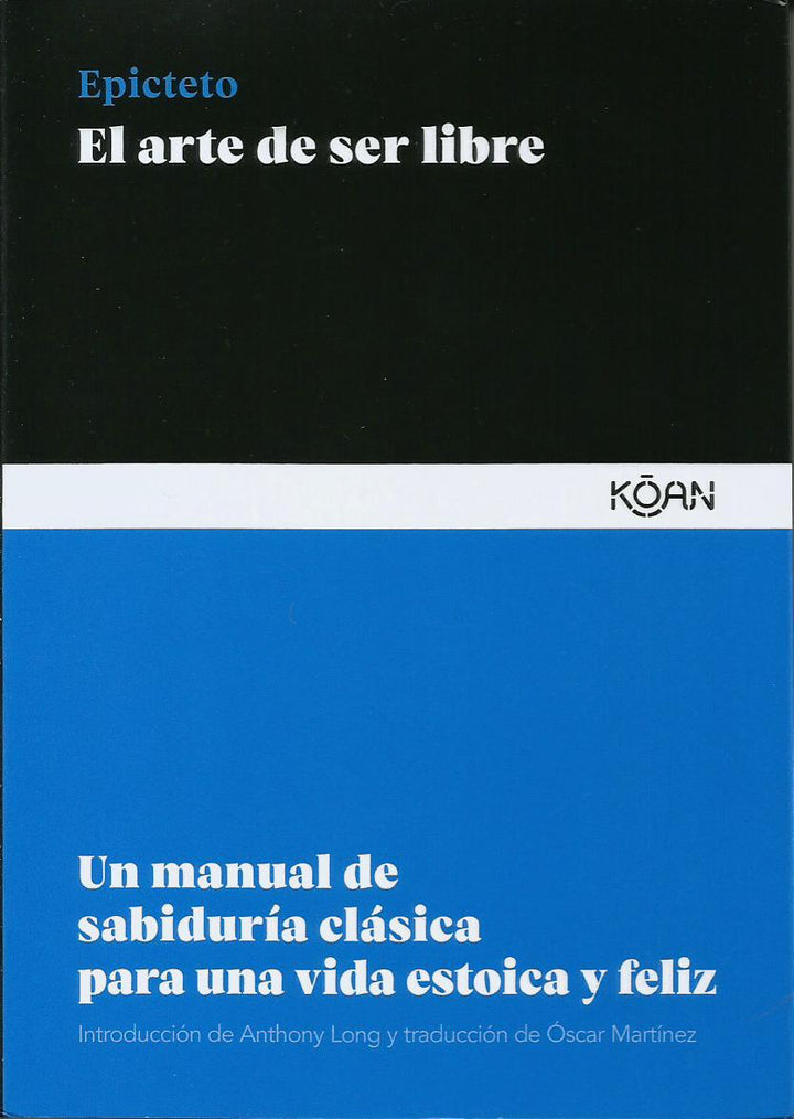 El Arte de Ser Libre   Un Manual de Sabiduría Clásica para una Vida Estoica y Feliz