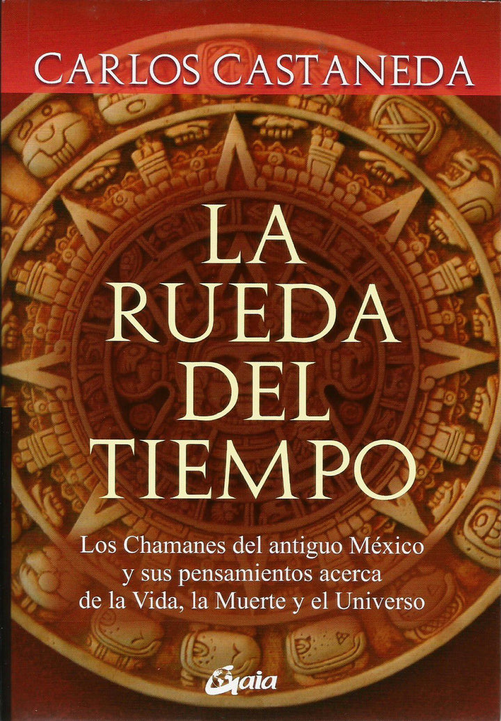 La Rueda del Tiempo   Los Chamanes del México Antiguo y sus Pensamientos