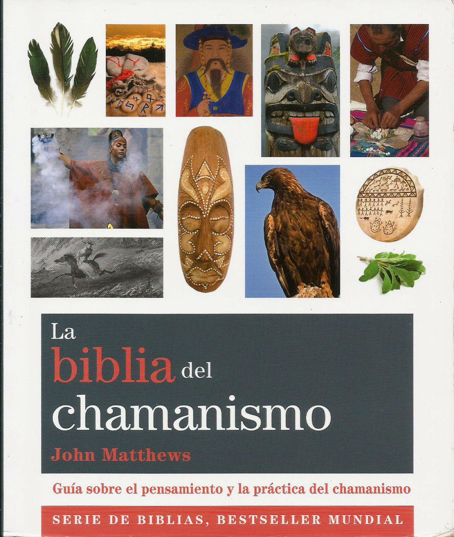 La Biblia del Chamanismo   Guía sobre el Pensamiento y Práctica del Chamanismo