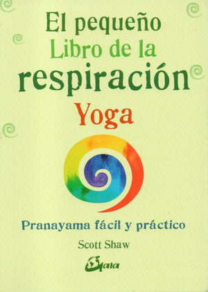 El Pequeño Libro de la Respiración   Pranayama Fácil y Práctico