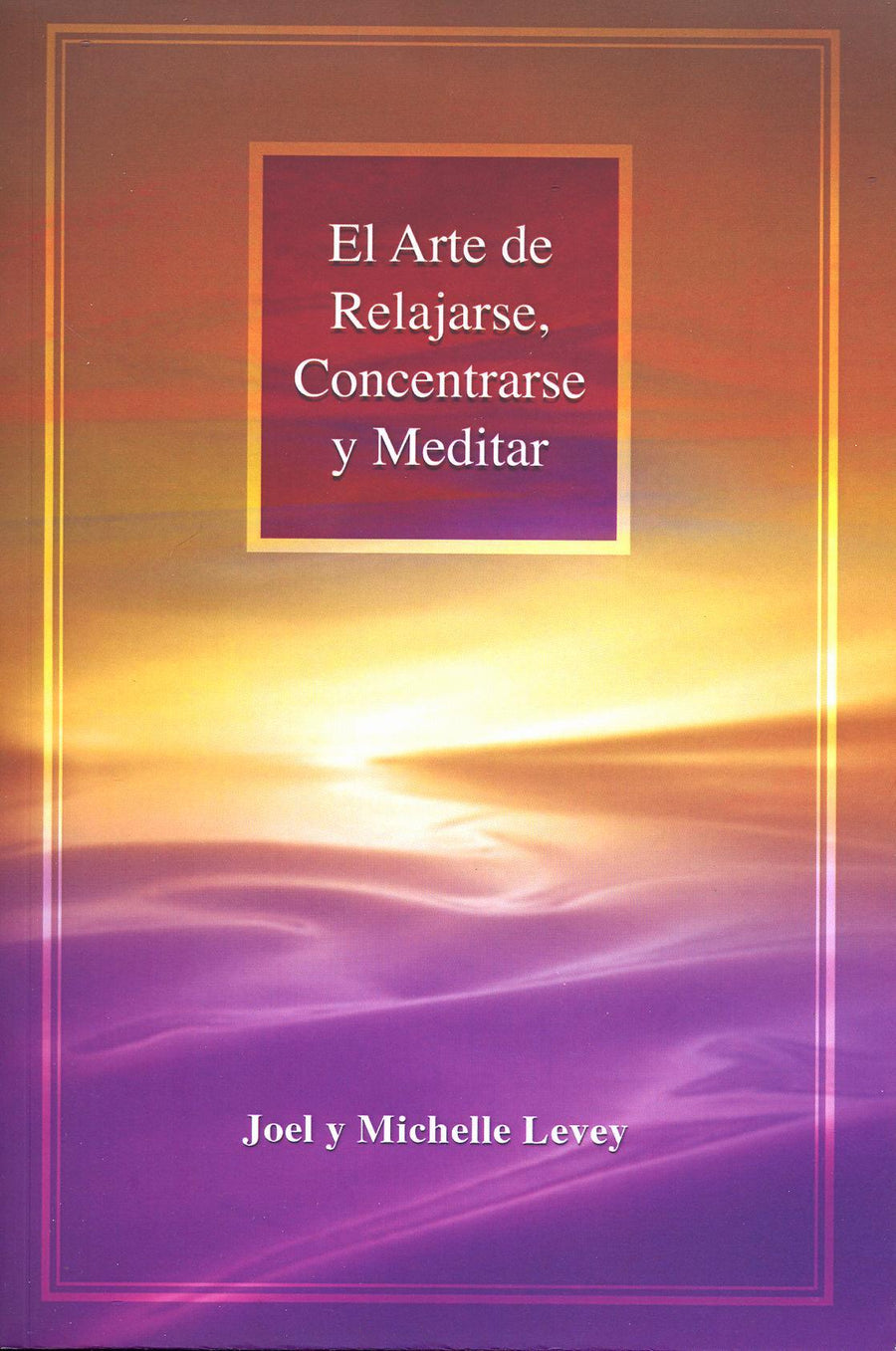 El Arte de Relajarse, Concentrarse y Meditar