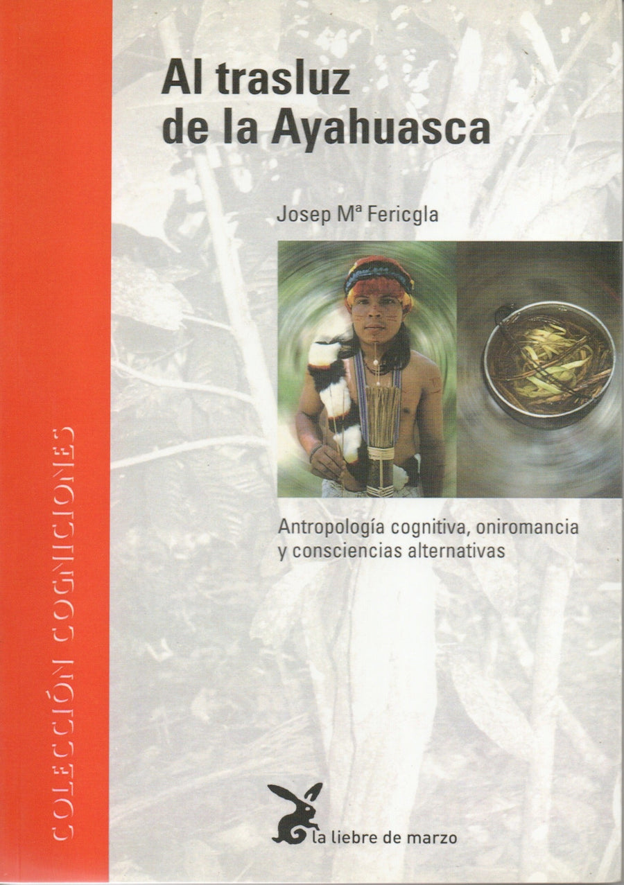 Al Trasluz de la Ayahuasca   Antropología Cognitiva, Oniromancia y Consciencias Alternativas