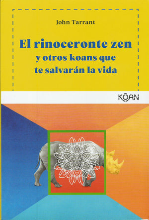 El Rinoceronte Zen y Otros Koans que te Salvarán la Vida