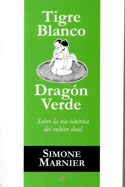 Tigre Blanco Dragón Verde   Sobre la Vía Tántrica del Cultivo Dual