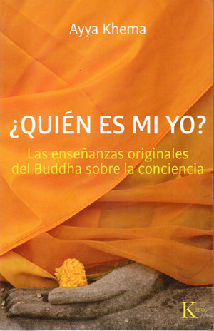 ¿Quién Es Mi Yo?   Las Enseñanzas Originales del Buddha sobre la Conciencia