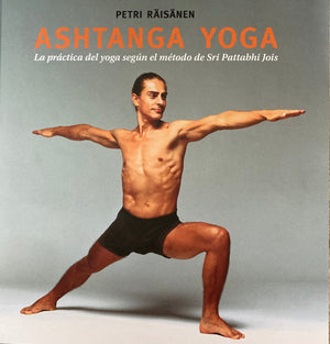 Ashtanga Yoga   La Práctica del Yoga Según el Método de Pattabhi Jois