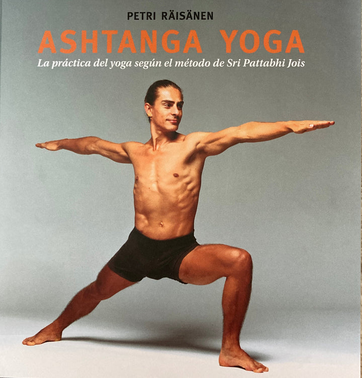 Ashtanga Yoga   La Práctica del Yoga Según el Método de Pattabhi Jois