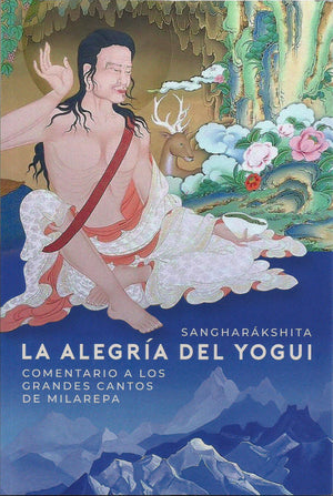 La Alegría del Yogui   Comentario a los Grandes Cantos de Milarepa